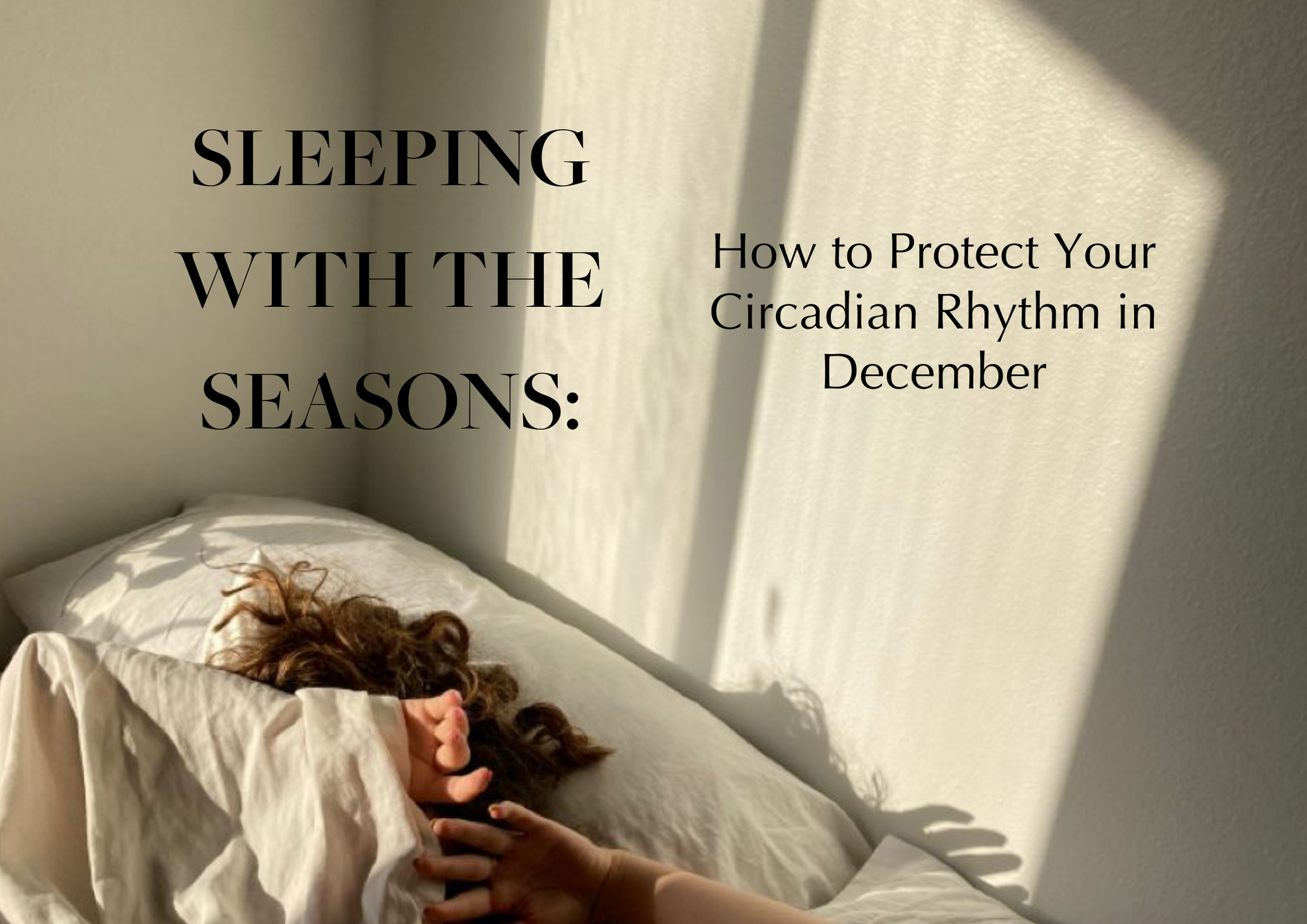 Sleeping with the Seasons: How to Protect Your Circadian Rhythm in December